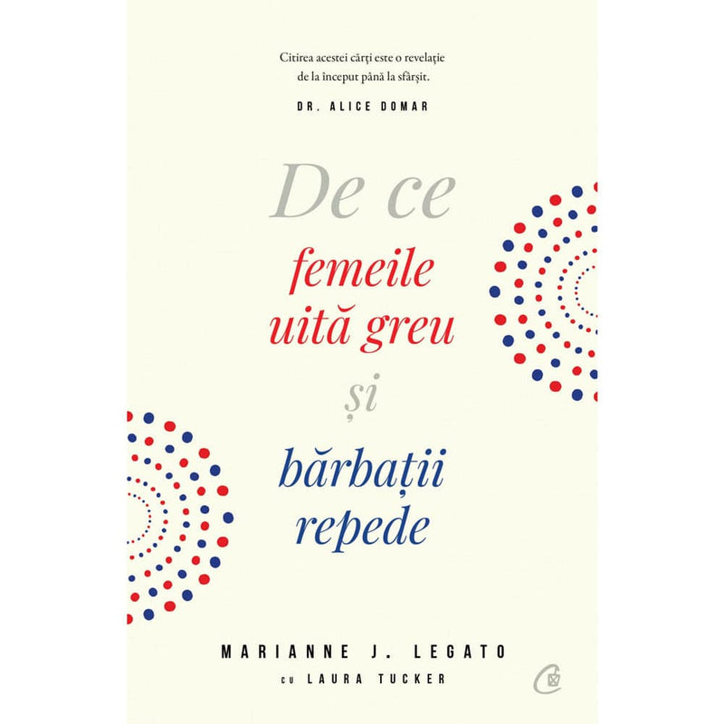 De ce femeile uita greu si barbatii repede - Marianne Legato , Laura Tucker - Delumani - Magazin Romanesc 