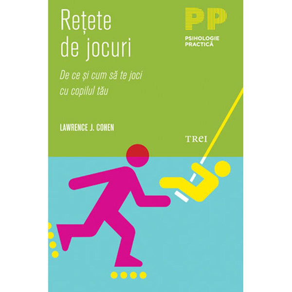 Retete de jocuri. De ce si cum sa te joci cu copilul tau - Lawrence J. Cohen