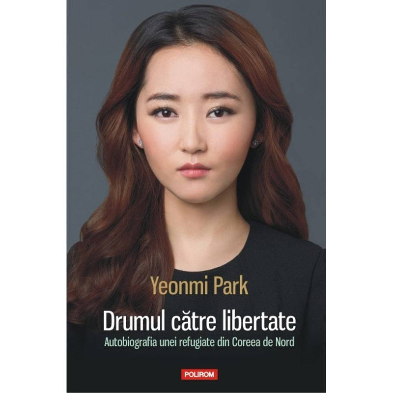 Drumul catre libertate. Autobiografia unei refugiate din Coreea de Nord - Yeonmi Park - Delumani - Magazin Romanesc 