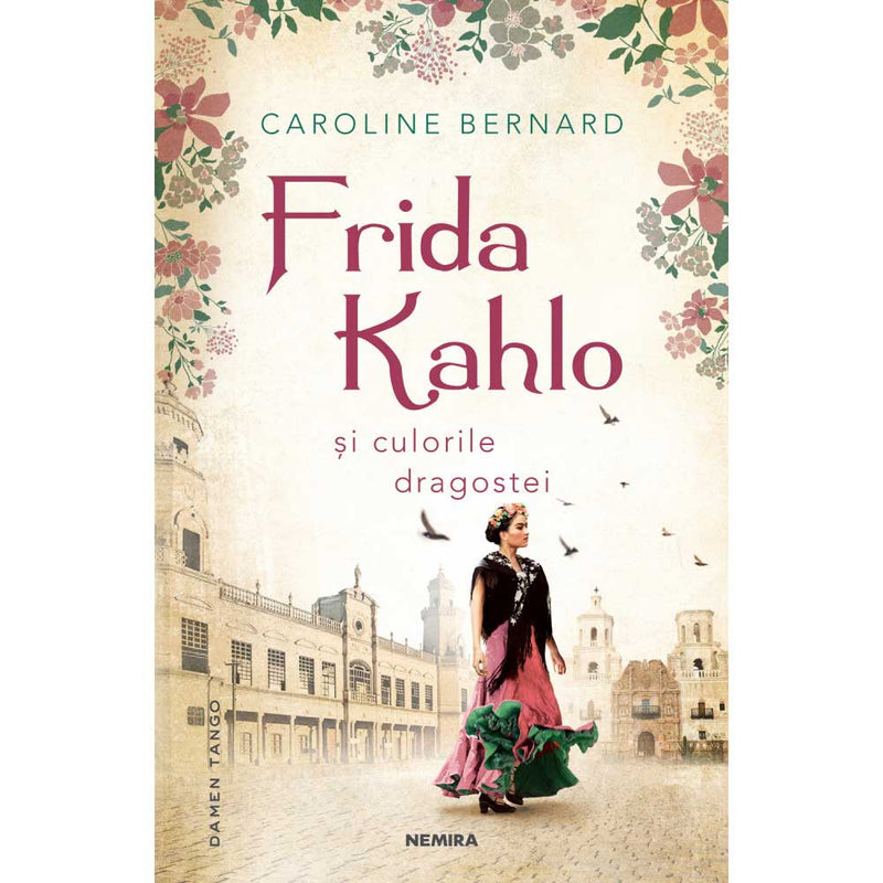 Frida Kahlo si culorile dragostei - Caroline Bernard